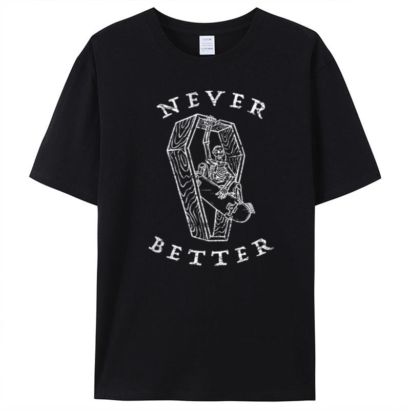 Never Better Skeleton Riding Skateboard Halloween Funny T-Shirt Unisex