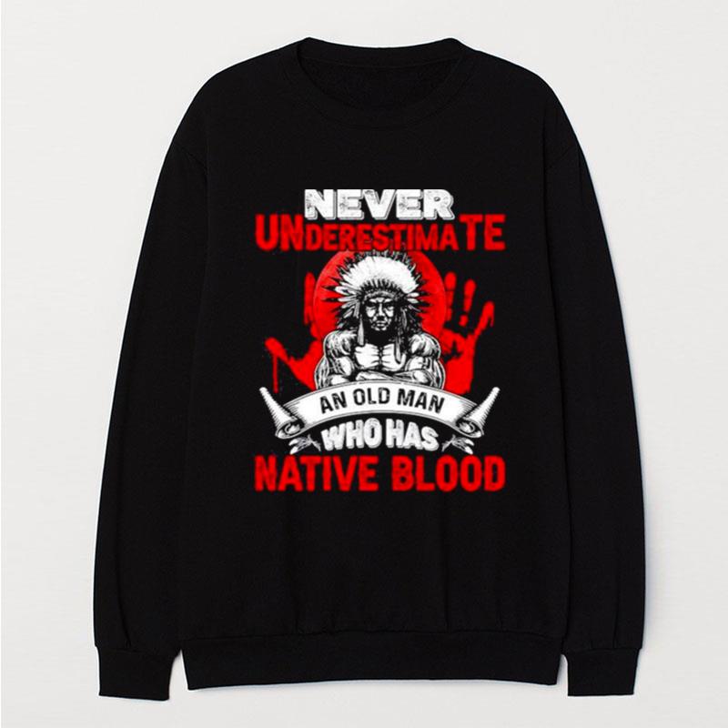 Never Underestimate An Old Man Who Has Native Blood Movement Native American Indigenous T-Shirt Unisex