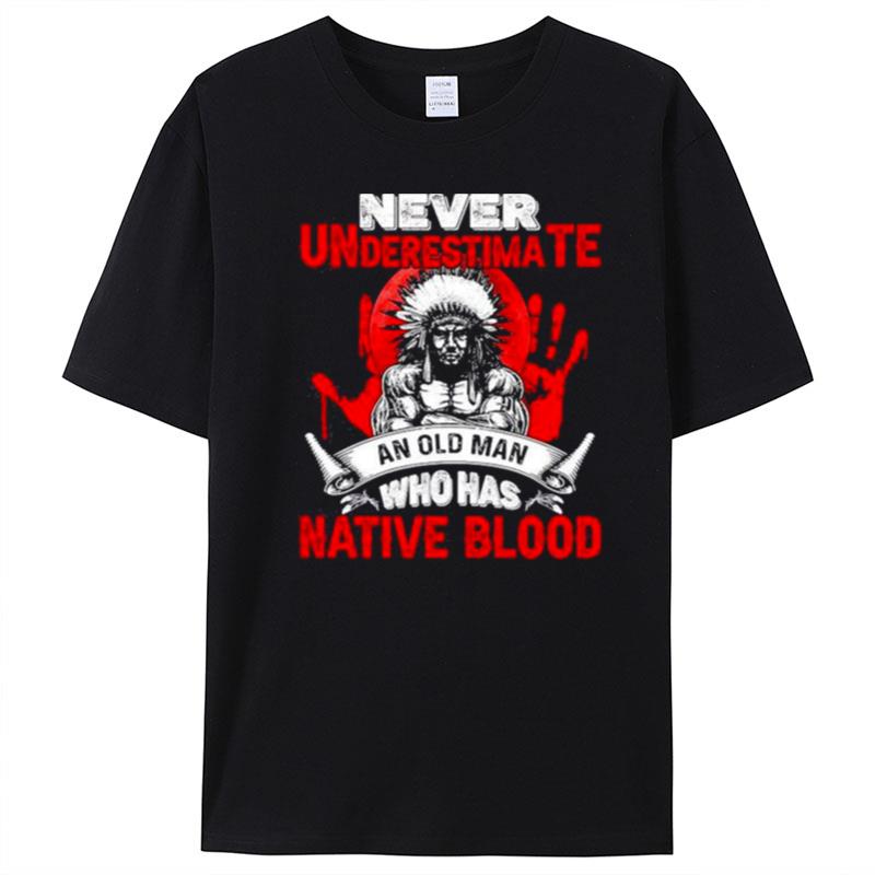 Never Underestimate An Old Man Who Has Native Blood Movement Native American Indigenous T-Shirt Unisex