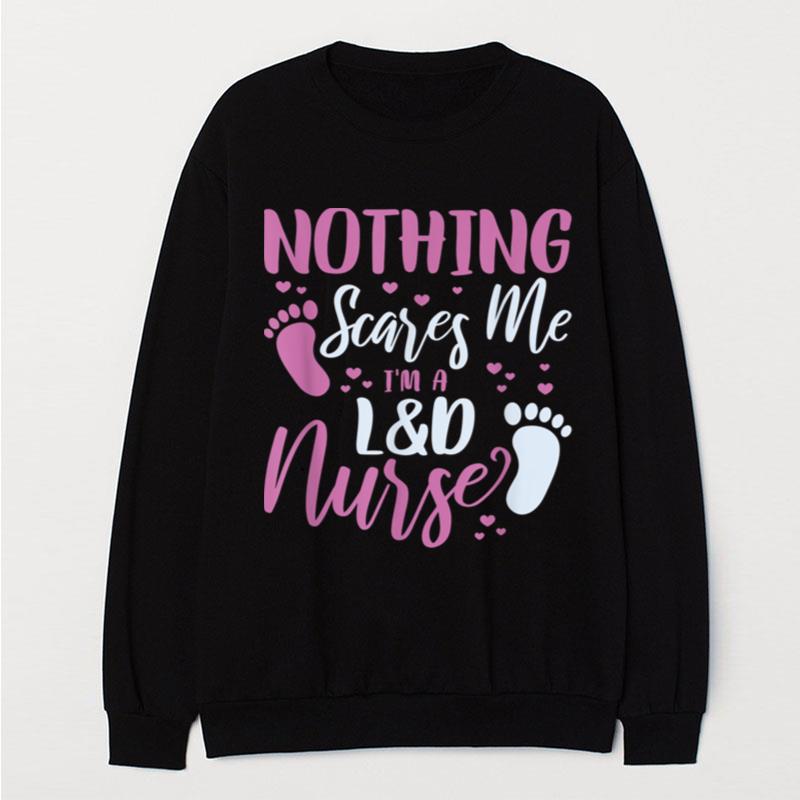 Nothing Scares Me I'm A L&D Nurse Labor Delivery Nurse T-Shirt Unisex