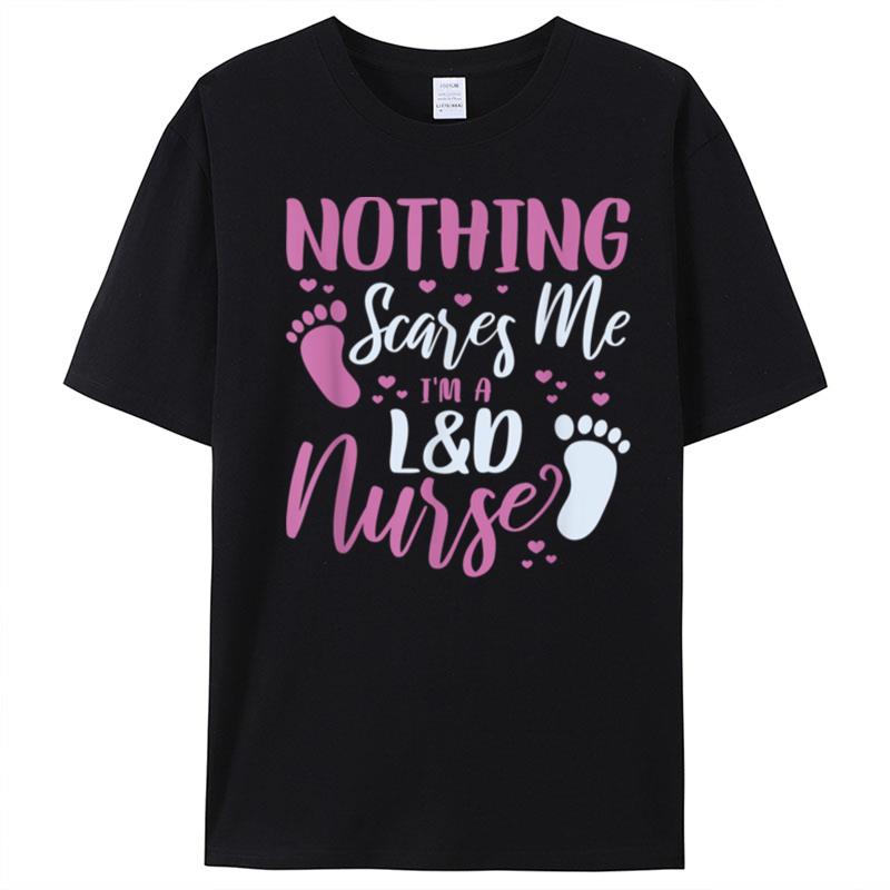 Nothing Scares Me I'm A L&D Nurse Labor Delivery Nurse T-Shirt Unisex