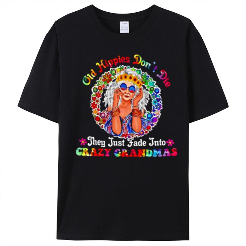 Old Hippies Don't Die They Just Fade Into Crazy Grandmas T-Shirt Unisex