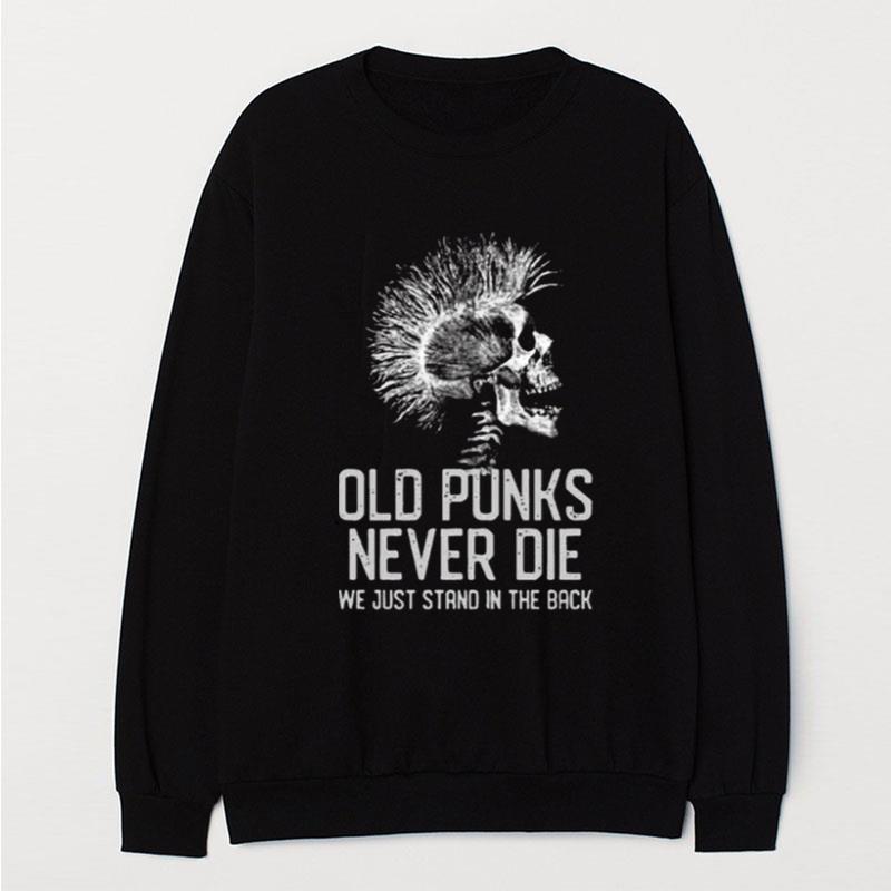 Old Punks Never Die We Just Stand In The Back T-Shirt Unisex