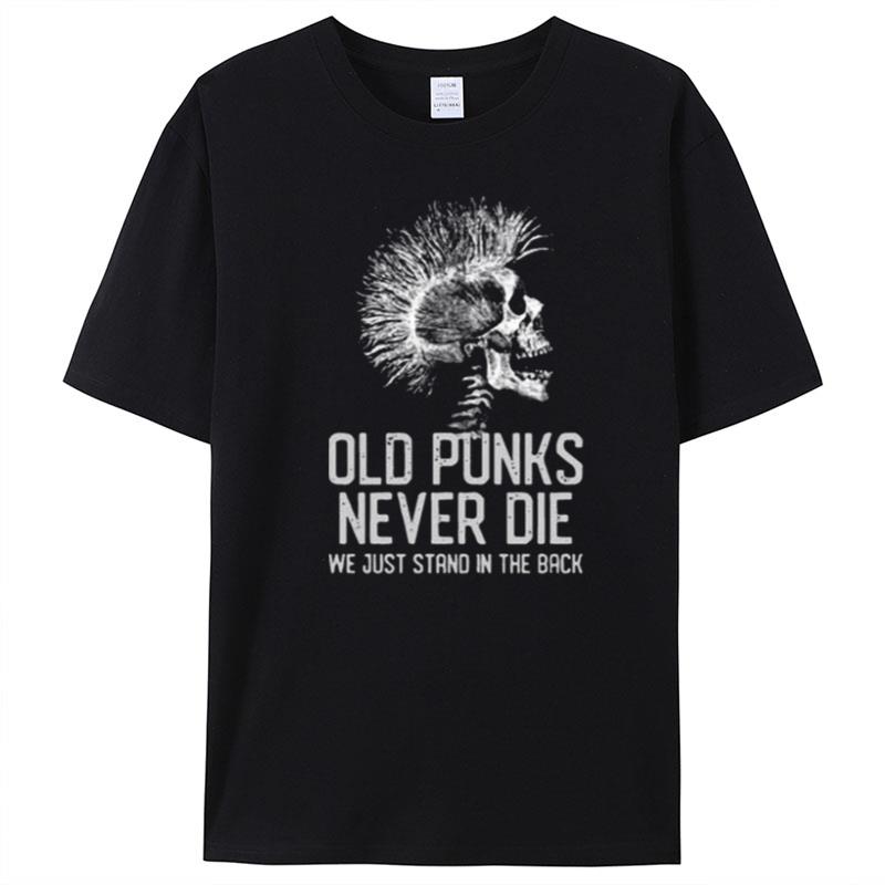 Old Punks Never Die We Just Stand In The Back T-Shirt Unisex