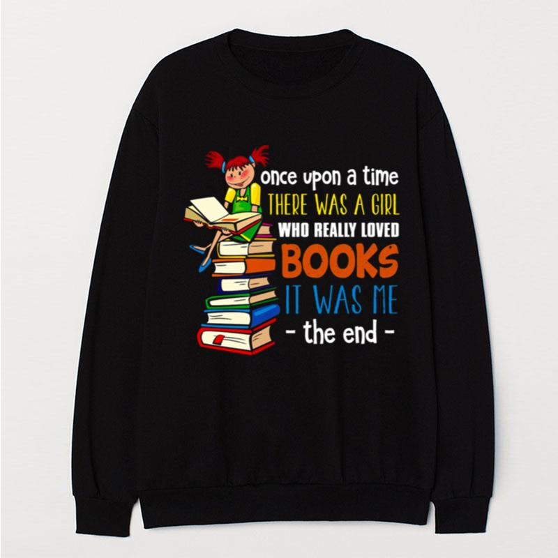 Once Upon A Time There Was A Girl Who Really Loved Books T-Shirt Unisex