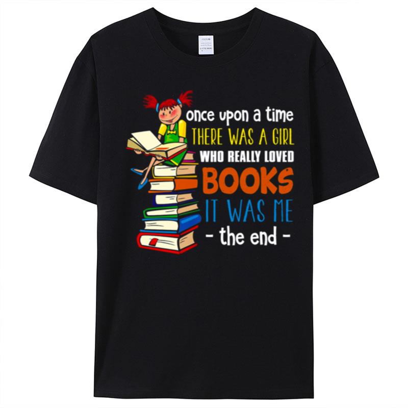 Once Upon A Time There Was A Girl Who Really Loved Books T-Shirt Unisex