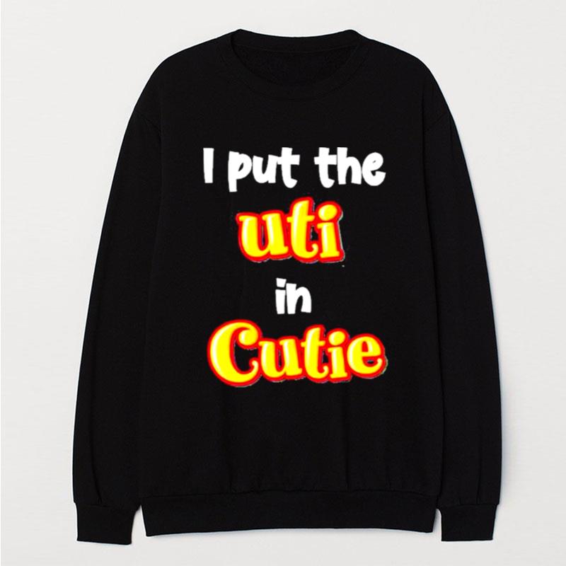 Original I Put The Uti In Cutie T-Shirt Unisex