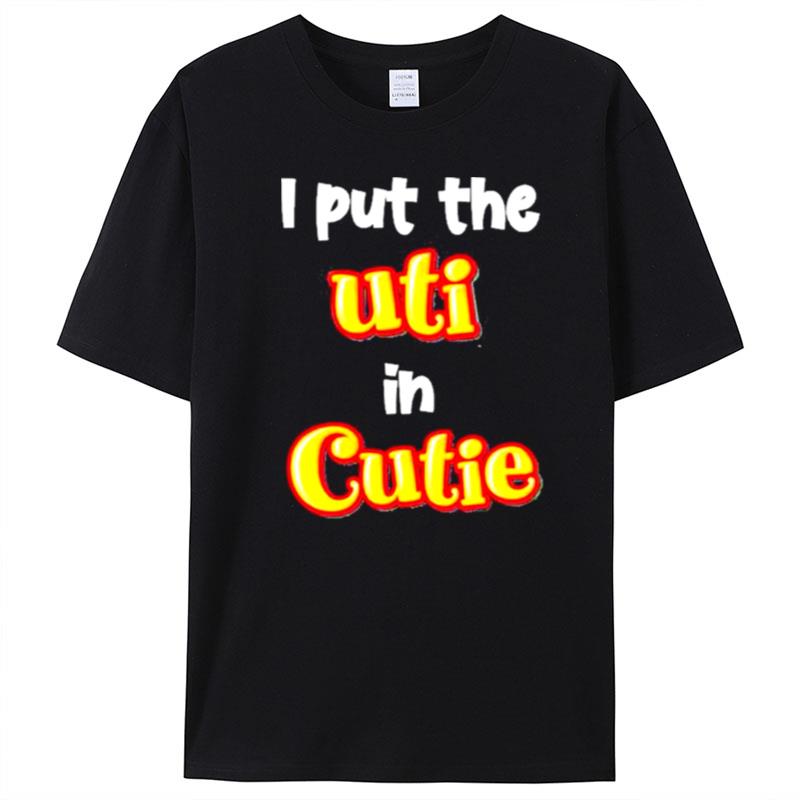 Original I Put The Uti In Cutie T-Shirt Unisex