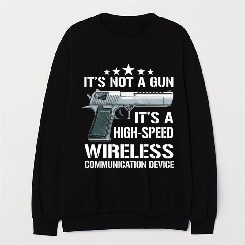 Pistol It's Not A Gun It's A High Speed Wireless Communication Device T-Shirt Unisex