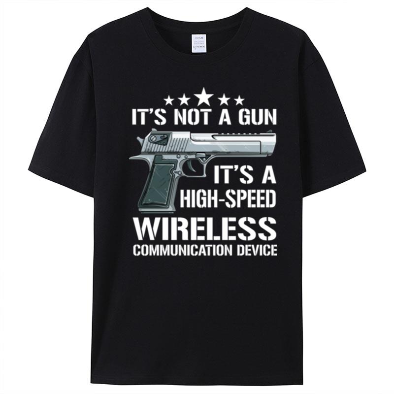 Pistol It's Not A Gun It's A High Speed Wireless Communication Device T-Shirt Unisex