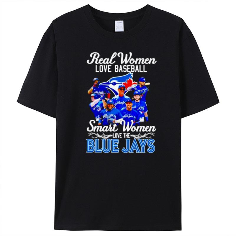 Real Women Love Baseball Smart Women Love The Toronto Blue Jays Signatures T-Shirt Unisex