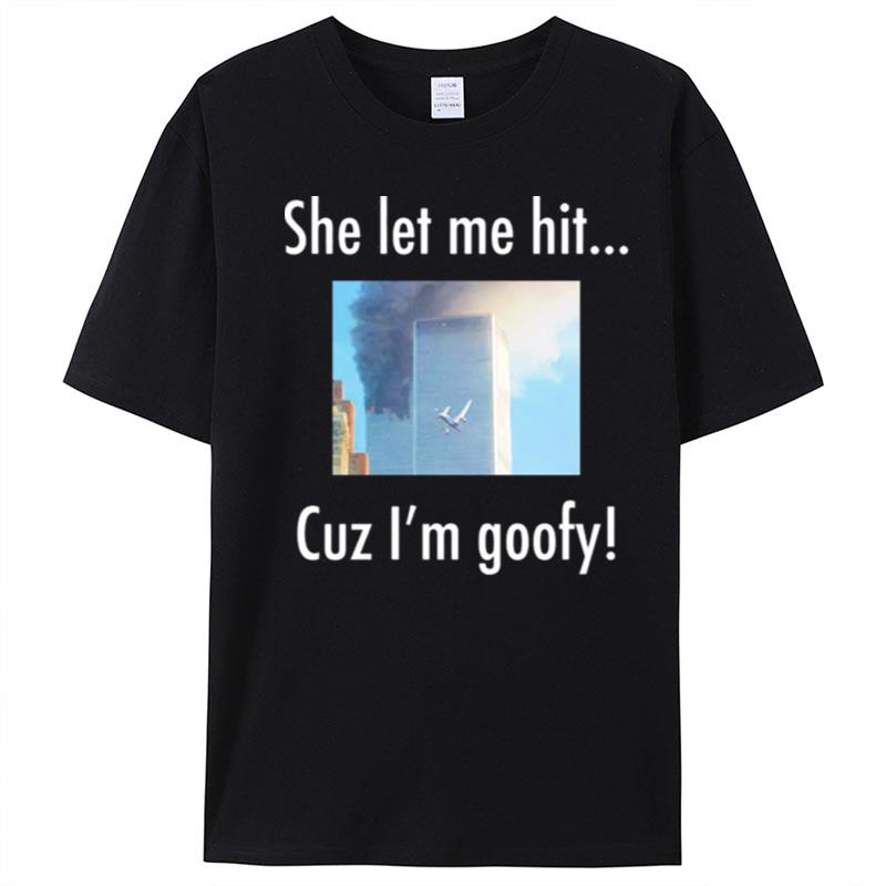 She Let Me Hit Cuz I'm Goofy T-Shirt Unisex