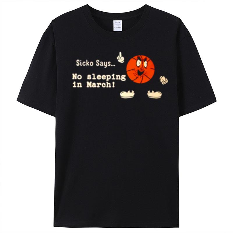 Sicko Says No Sleeping In March T-Shirt Unisex