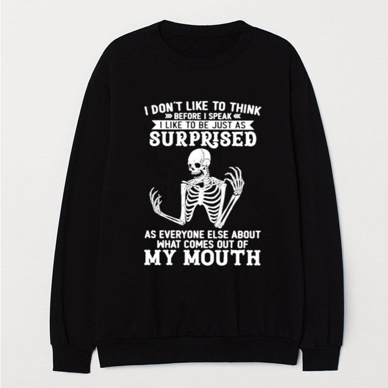 Skeleton I Don't Like To Think Before I Speak I Like To Be Just As Surprised T-Shirt Unisex