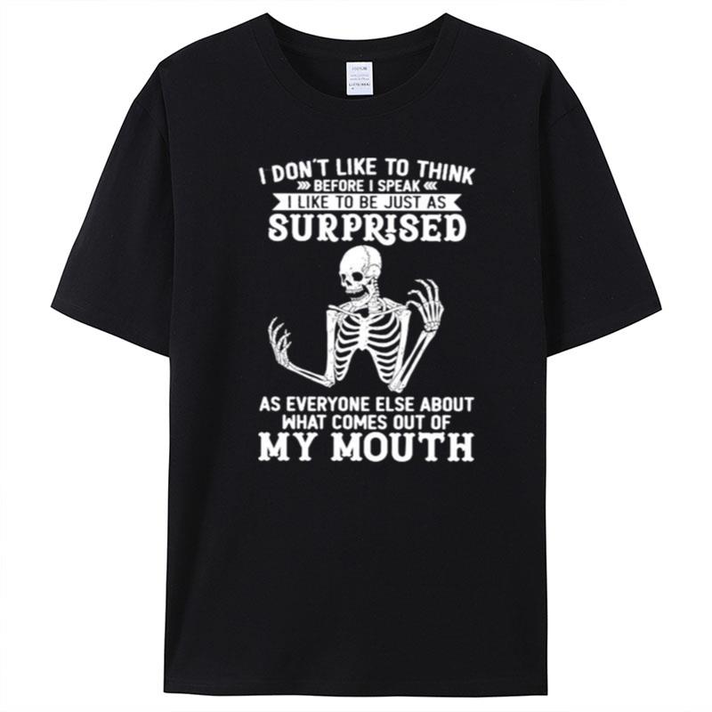 Skeleton I Don't Like To Think Before I Speak I Like To Be Just As Surprised T-Shirt Unisex