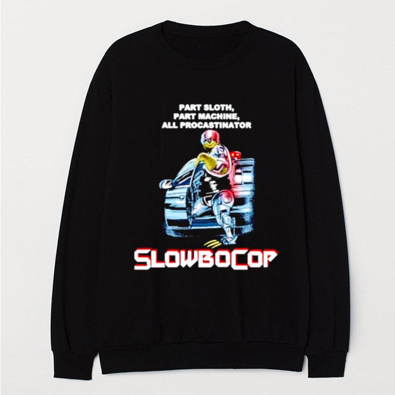 Slowbocop Robocop Part Sloth Part Machine All Procastinator T-Shirt Unisex