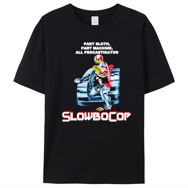 Slowbocop Robocop Part Sloth Part Machine All Procastinator T-Shirt Unisex