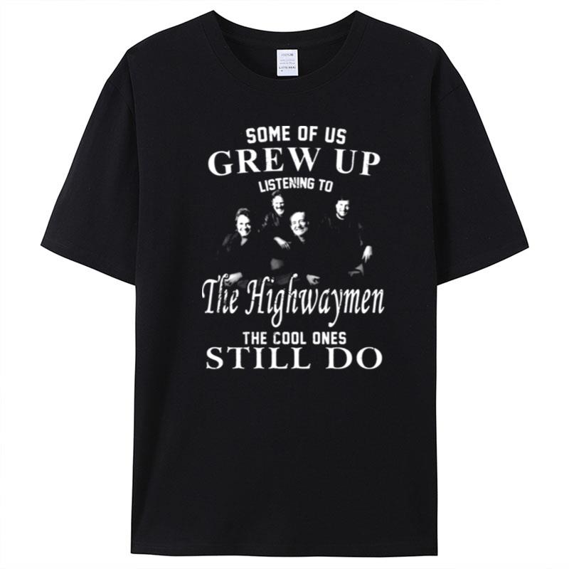 Some Of Us Grew Up Listenning To The Highwaymen Band 35 Years Anniversary Gift For Fans T-Shirt Unisex