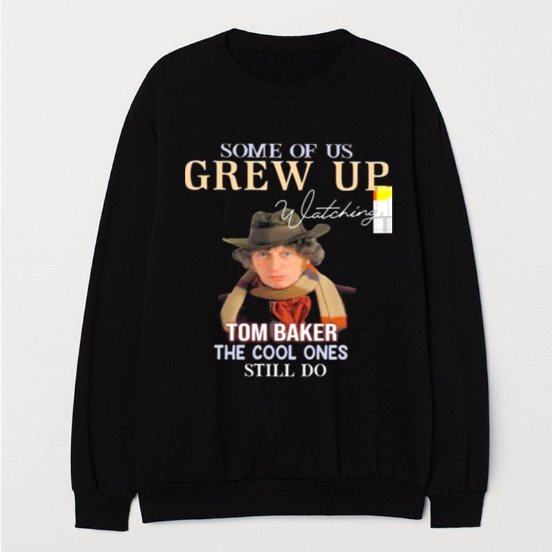 Some Of Us Grew Up Tom Baker The Cool Ones Still Do Signature T-Shirt Unisex