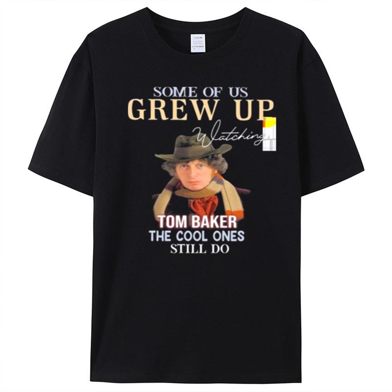 Some Of Us Grew Up Tom Baker The Cool Ones Still Do Signature T-Shirt Unisex