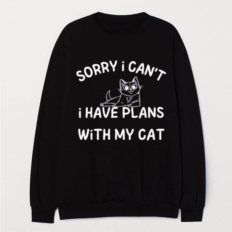 Sorry I Can't I Have Plans With My Cat T-Shirt Unisex