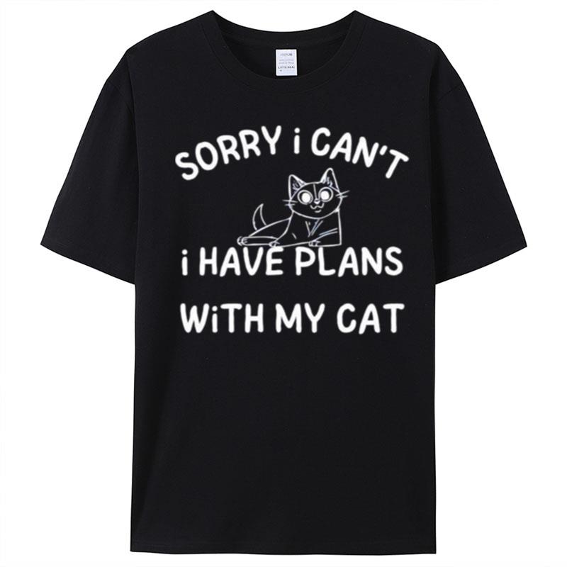 Sorry I Can't I Have Plans With My Cat T-Shirt Unisex