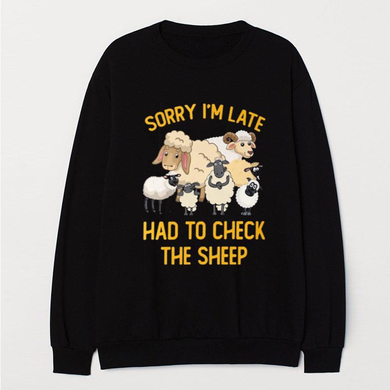 Sorry I'm Late Had To Check The Sheep T-Shirt Unisex