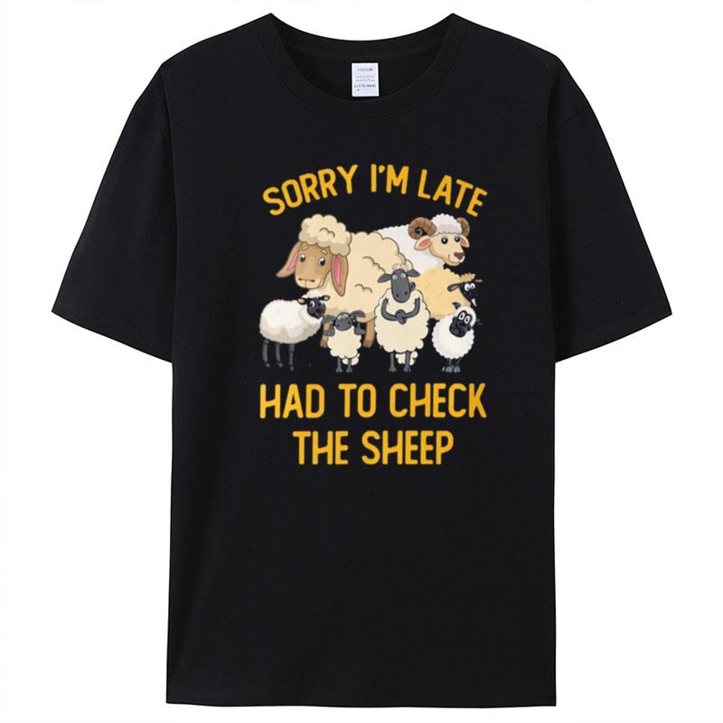 Sorry I'm Late Had To Check The Sheep T-Shirt Unisex