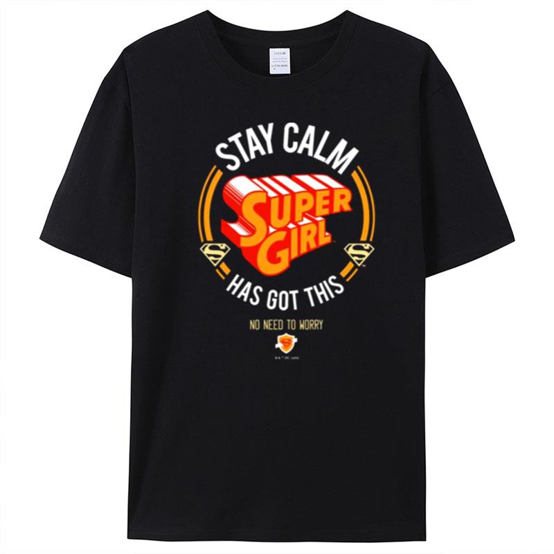 Stay Calm Supergirl Has Got This T-Shirt Unisex