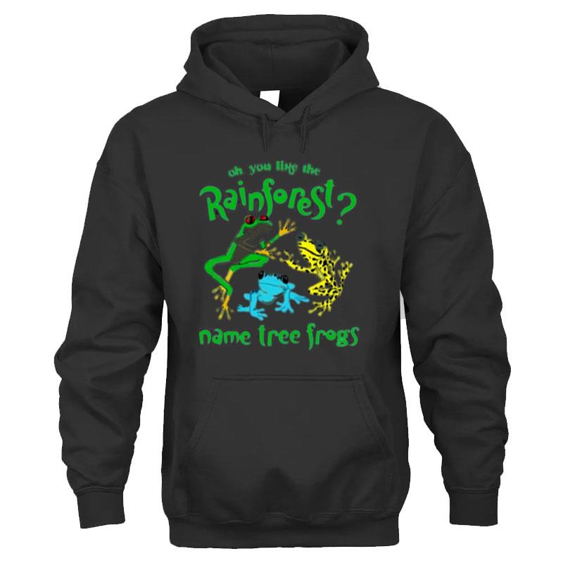 That Go Hard Do You Like The Rainforest Name Tree Frogs T-Shirt Unisex