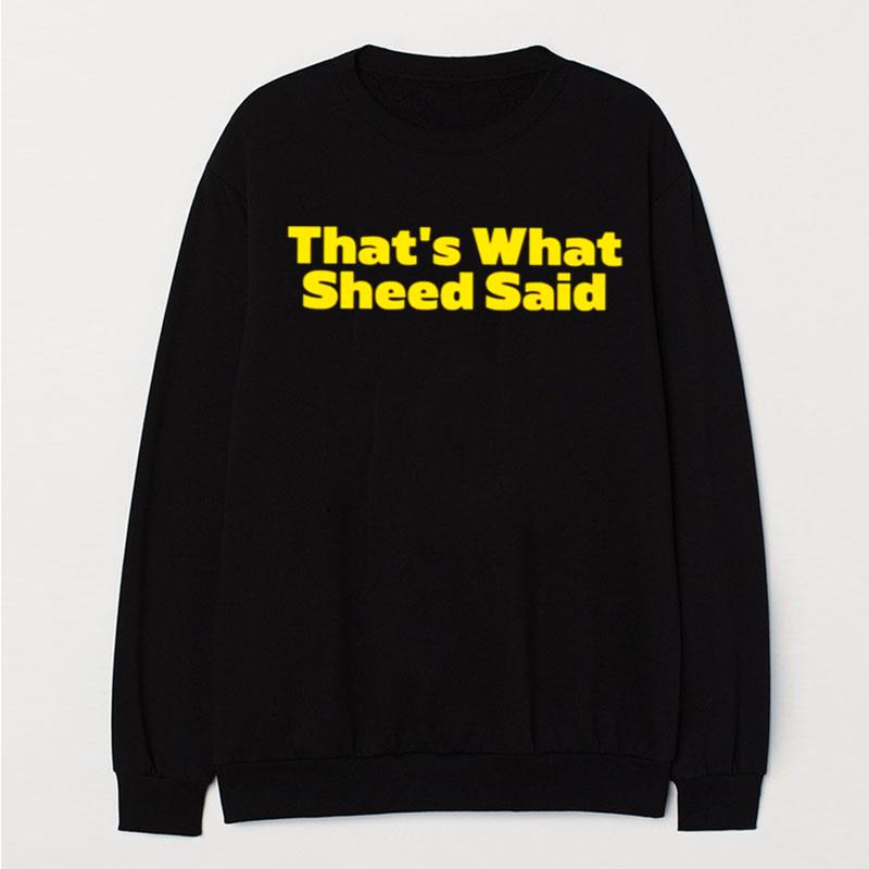 That's What Sheed Said T-Shirt Unisex