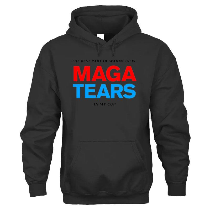 The Best Part Of Wakin' Up Us Maga Tears In My Cup T-Shirt Unisex