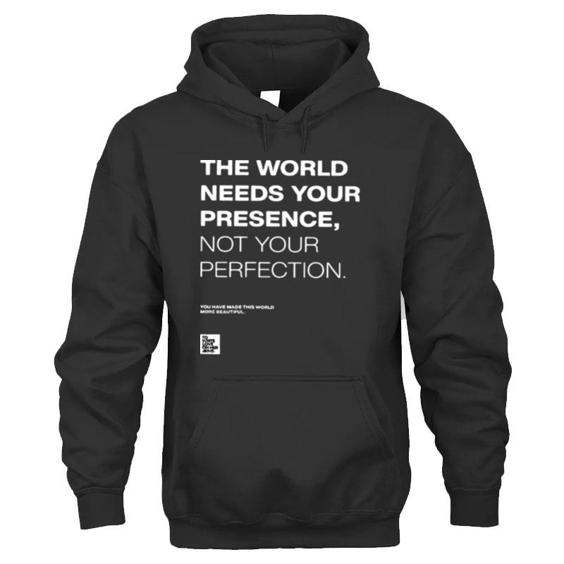 The World Needs Your Presence Not Your Perfection T-Shirt Unisex