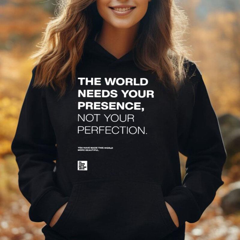 The World Needs Your Presence Not Your Perfection T-Shirt Unisex