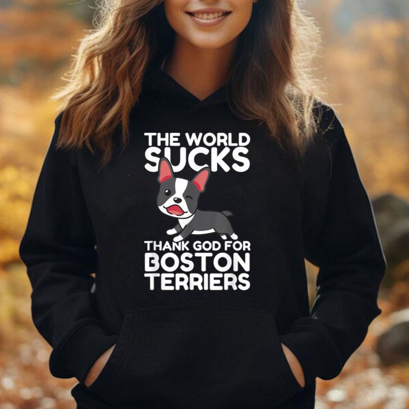The World Sucks. Thank God For Boston Terriers Dog Lovers T-Shirt Unisex