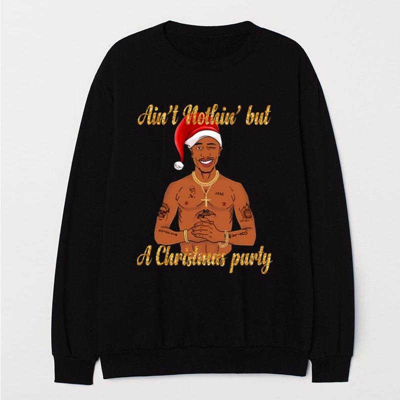 Tupac Shakur Ain't Nothin But A Christmas Party T-Shirt Unisex