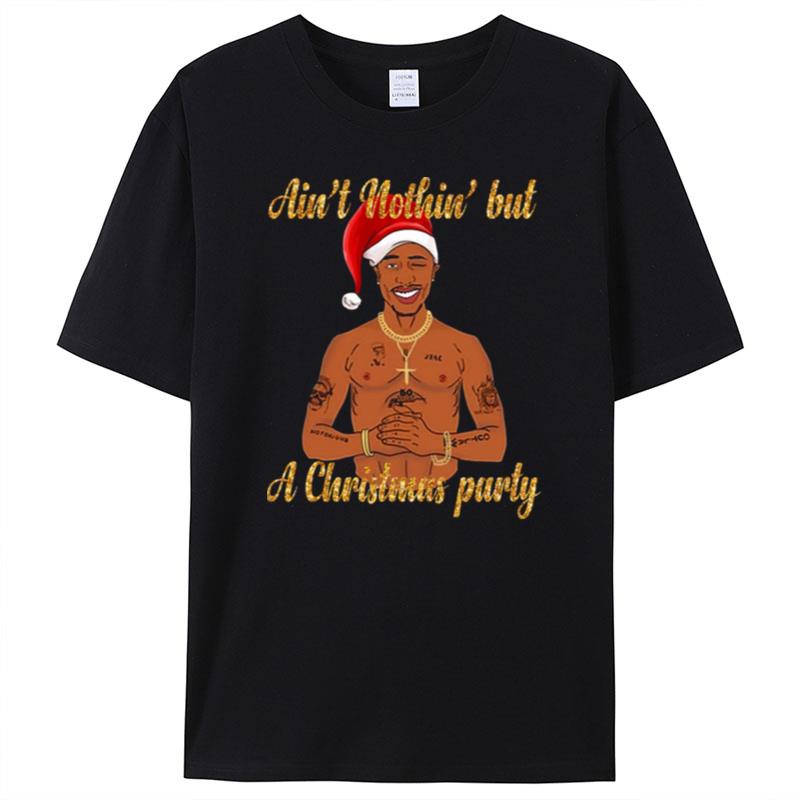 Tupac Shakur Ain't Nothin But A Christmas Party T-Shirt Unisex