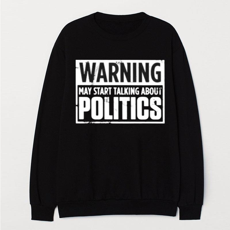 Warning May Start Talking About Politics T-Shirt Unisex