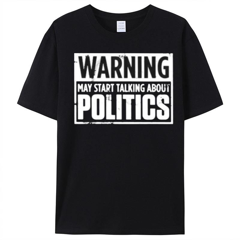 Warning May Start Talking About Politics T-Shirt Unisex