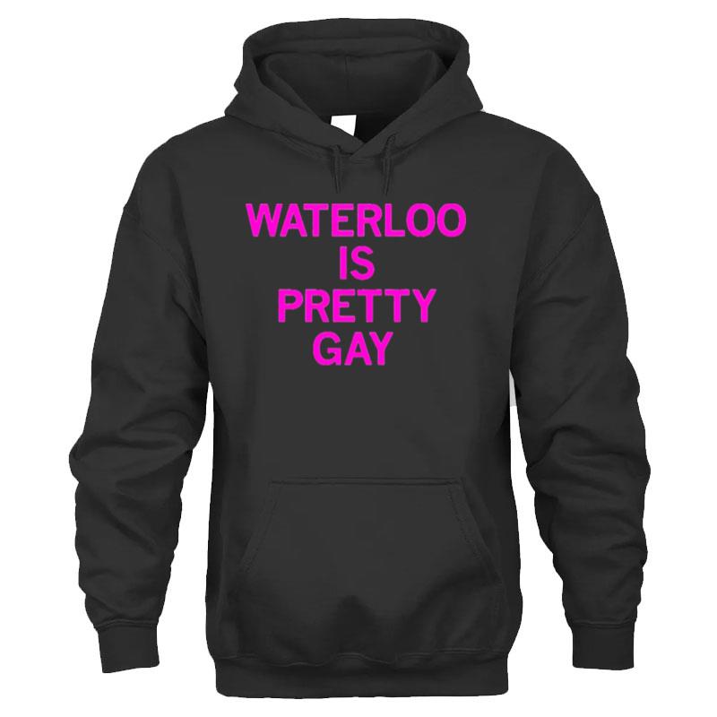 Waterloo Is Pretty Gay T-Shirt Unisex