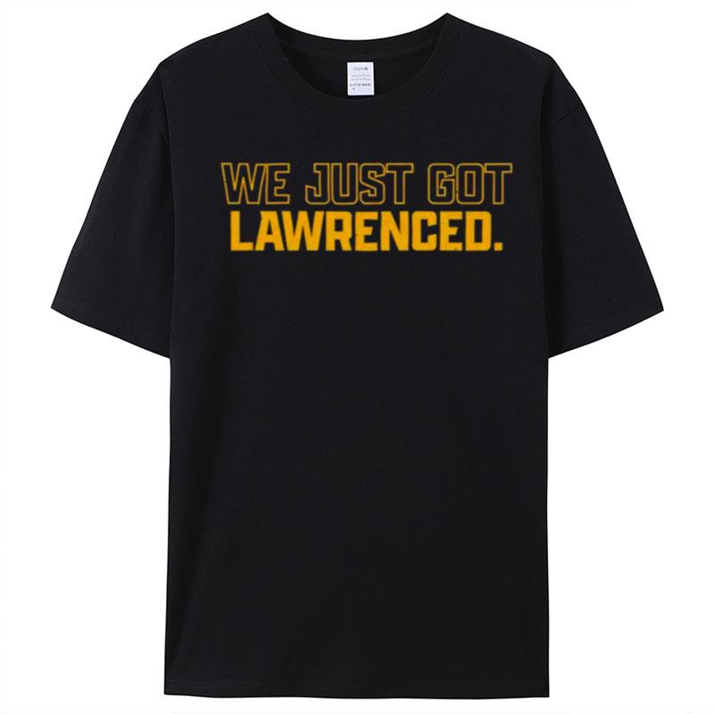 We Just Got Lawrenced T-Shirt Unisex