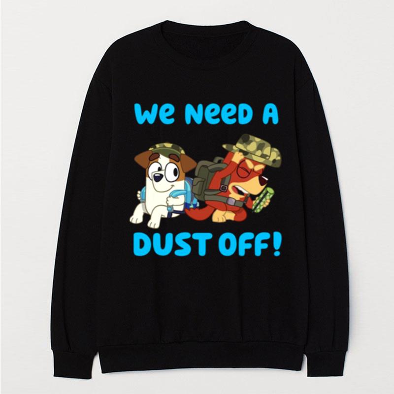 We Need A Dust Off Bluey T-Shirt Unisex