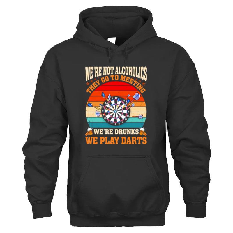 We're Not Alcoholics They Go To Meeting We're Drunks We Play Darts Vintage T-Shirt Unisex