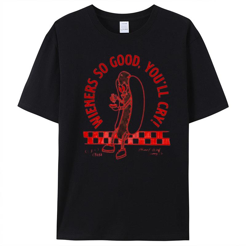 Wieners So Good You'll Cry T-Shirt Unisex