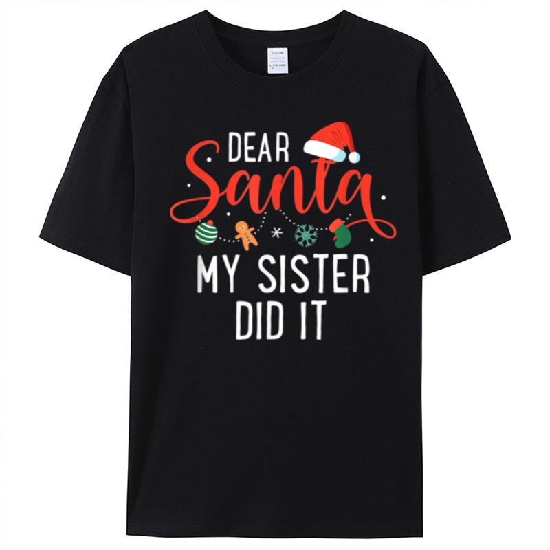 Xmas Dear Santa My Sister Did It Family Christmas T-Shirt Unisex