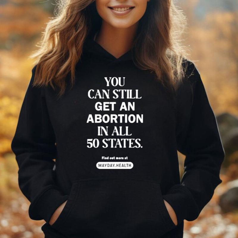 You Can Still Get An Abortion In All 50 States T-Shirt Unisex