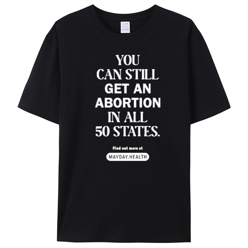 You Can Still Get An Abortion In All 50 States T-Shirt Unisex