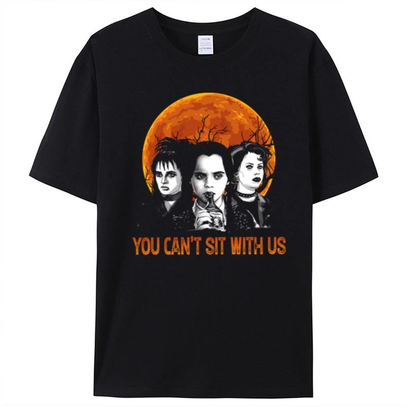 You Can't Sit With Us Wednesday Addams And Friends The Addams Family T-Shirt Unisex