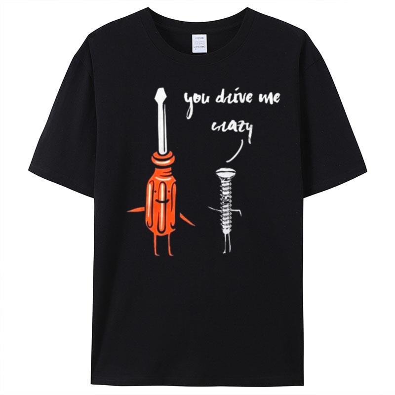 You Drive Me Crazy T-Shirt Unisex