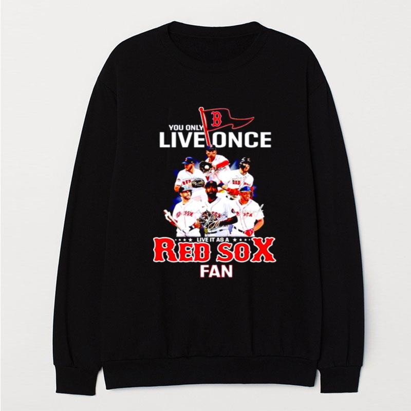 You Only Live Once Live It As A Red Sox Fan T-Shirt Unisex